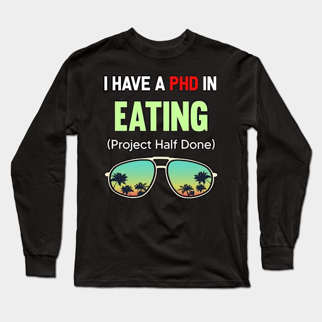 PHD Project Half Done Eating Eat Food Hungry Yummy Delicious Long Sleeve T-Shirt by symptomovertake